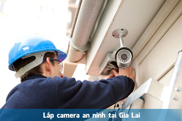 Dịch vụ lắp camera Gia Lai trọn gói uy tín, giá rẻ