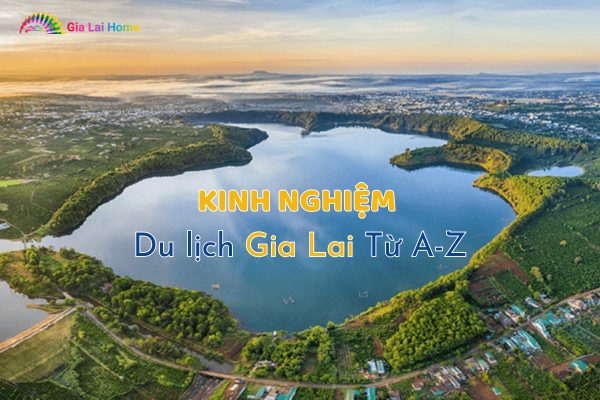 Kinh Nghiệm Du Lịch Gia Lai Từ A-Z