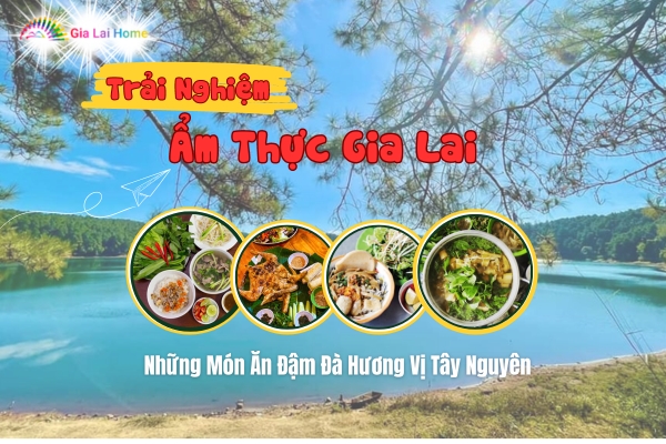 Trải Nghiệm Ẩm Thực Gia Lai: Những Món Ăn Đậm Đà Hương Vị Tây Nguyên